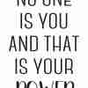 No One is You And That is Your Power Poster