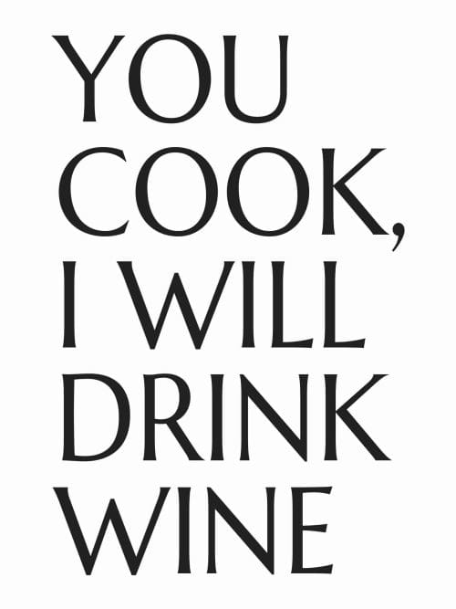 You Cook I Will Drink Wine Poster