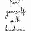 Treat Yourself With Kindness Poster