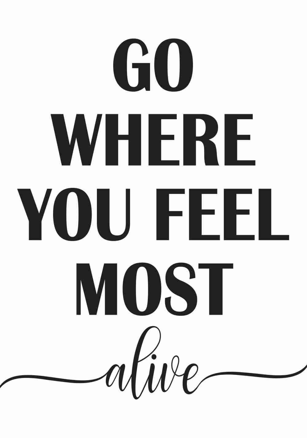 Go Where You Feel Most Alive Poster